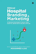 Ethical Hospital Branding & Marketing: 15 Proven Strategies to Build Your Hospital Brand Both Online & Offline - Paperback