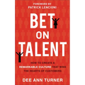 Bet on Talent: How to Create a Remarkable Culture That Wins the Hearts of Customers - Hardcover