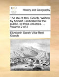 The Life of Mrs. Gooch. Written by Herself. Dedicated to the Public. in Three Volumes. ... Volume 2 of 3 - Paperback
