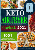 Keto Air Fryer Cookbook 2021: Quick and Easy Air Fryer Recipes for Busy People on Keto Diet - Paperback