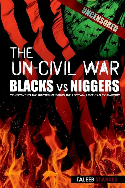 The Un-Civil War: BLACKS vs NIGGERS: Confronting the Subculture Within the African-American Community - Paperback