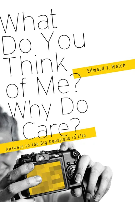 What Do You Think of Me? Why Do I Care?: Answers to the Big Questions of Life - Paperback