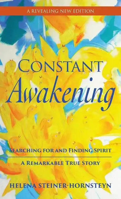 Constant Awakening: Searching for and Finding Spirit - A Remarkable True Story - Hardcover
