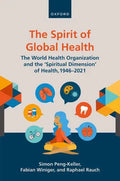 The Spirit of Global Health: The World Health Organization and the 'Spiritual Dimension' of Health, 1946-2021 - Hardcover