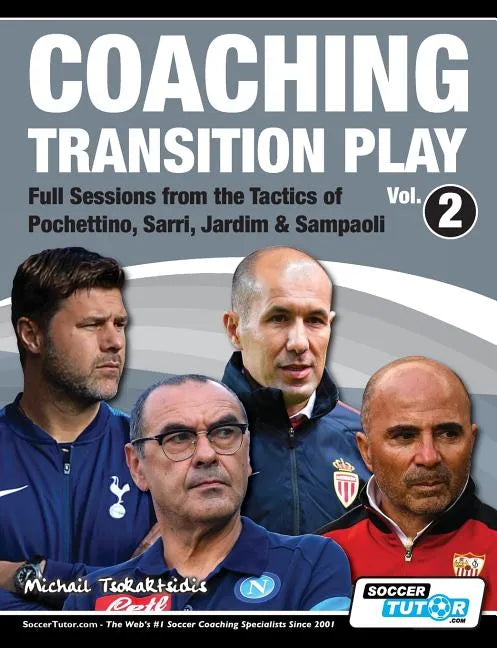 Coaching Transition Play Vol.2 - Full Sessions from the Tactics of Pochettino, Sarri, Jardim & Sampaoli - Paperback