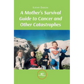 A Mother's Survival Guide to Cancer and Other Catastrophes - Paperback