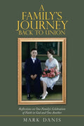 A Family's Journey Back to Union: Reflections on One Family's Celebration of Faith in God and One Another - Paperback