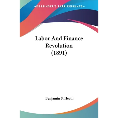 Labor And Finance Revolution (1891) - Paperback