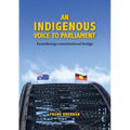 An Indigenous Voice to Parliament: Considering a Constitutional Bridge - Paperback