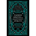 Faeries, Sprites & Malevolent Spirits: An Anthology of Classic Poetry & Stories - Hardcover