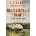 His Majesty's Airship: The Life and Tragic Death of the World's Largest Flying Machine - Hardcover