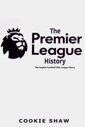 The Premier League History: The English Football Elite League Story - Paperback
