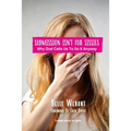 Submission Isn't for Sissies: Why God Calls Us To Do It Anyway - Paperback