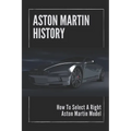 Aston Martin History: How To Select A Right Aston Martin Model: Aston Martins Grand - Paperback