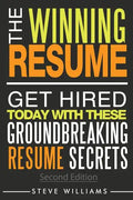 Resume: The Winning Resume, 2nd Ed. - Get Hired Today With These Groundbreaking Resume Secrets - Paperback