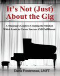 It's Not (JUST) About the Gig: A Musician's Guide to Creating the Mindset Which Leads to Career Success AND Fulfillment - Paperback
