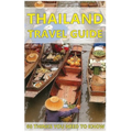 Thailand Travel Guide: 60 Things You need to know before traveling to Thailand (City & people, Getting around, Food & Drink, Shopping in Thai - Paperback
