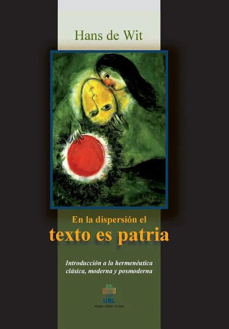 En la dispersion el texto es patria: Introduccion a la hermeneutica clasica, moderna y posmoderna - Paperback