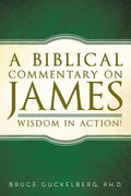 A Biblical Commentary on James: Wisdom in Action! - Paperback