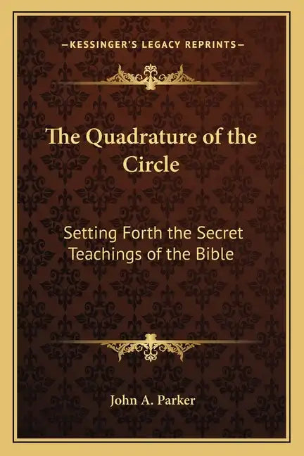 The Quadrature of the Circle: Setting Forth the Secret Teachings of the Bible - Paperback