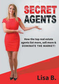 Secret Agents: How the top real estate agents list more, sell more & dominate the market! - Paperback