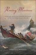 Roving Mariners: Australian Aboriginal Whalers and Sealers in the Southern Oceans, 1790-1870 - Hardcover