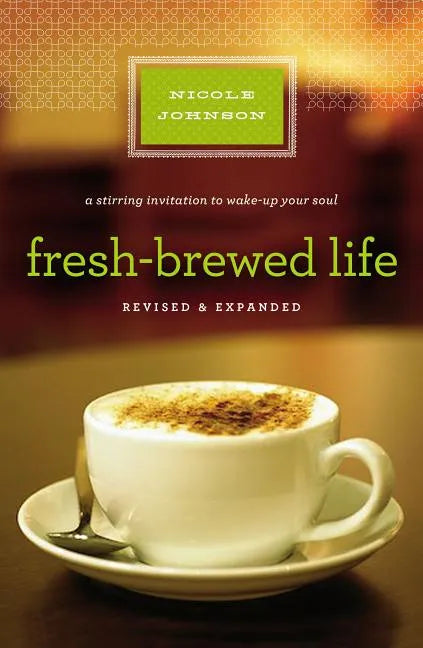 Fresh-Brewed Life: A Stirring Invitation to Wake Up Your Soul - Paperback