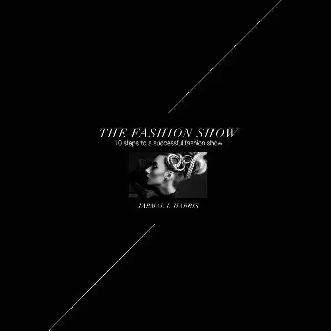 The Fashion Show: 10 Steps to a successful fashion show - Paperback