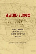 Bleeding Borders: Race, Gender, and Violence in Pre-Civil War Kansas - Paperback
