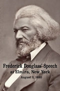 Frederick Douglass' Speech at Elmira, New York - August 3, 1880 by Frederick Douglass - Paperback
