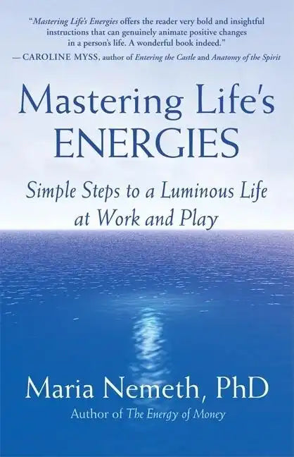 Mastering Life's Energies: Simple Steps to a Luminous Life at Work and Play - Paperback