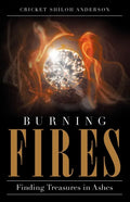 Burning Fires: Finding Treasures in Ashes - Paperback
