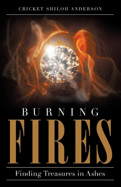 Burning Fires: Finding Treasures in Ashes - Paperback