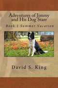 Adventures of Jimmy and His Dog Starr: Book 1 Summer Vacation - Paperback