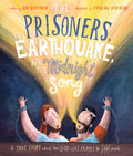 The Prisoners, the Earthquake, and the Midnight Song Storybook: A True Story about How God Uses People to Save People - Hardcover