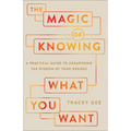 Magic of Knowing What You Want: A Practical Guide to Unearthing the Wisdom of Your Desires - Hardcover