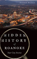 Hidden History of Roanoke: Star City Stories - Hardcover