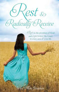 Rest & Radically Receive: Rest on the promises of God and experience His Grace in every area of your life - Paperback