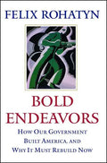 Bold Endeavors: How Our Government Built America, and Why It Must Rebuild Now - Paperback