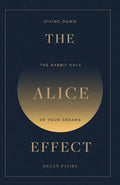 The Alice Effect: Diving Down the Rabbit Hole of Your Dreams - Paperback