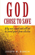 God Chose to Save: Why Man Cannot and Will Not be Saved Apart from Election - Paperback
