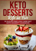 Keto Desserts: Keto in Five: 30 Sugar Free Low Carb Diet Keto Dessert Cookbook - Paperback