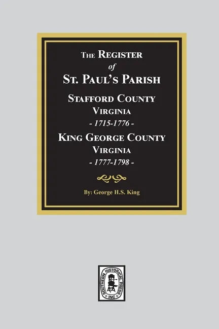 The Register of Saint Paul's Parish, 1715-1798, Stafford County 1715-1776 and King George County 1777-1798 - Paperback
