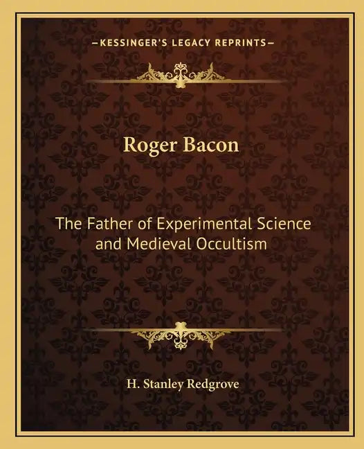 Roger Bacon: The Father of Experimental Science and Medieval Occultism - Paperback