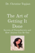 The Art of Getting It Done: Secrets of Overachievers and How Anyone Can Be One - Paperback