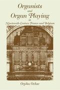 Organists and Organ Playing in Nineteenth-Century France and Belgium - Paperback