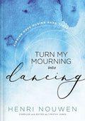 Turn My Mourning Into Dancing: Finding Hope During Hard Times - Hardcover