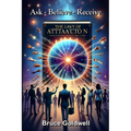Ask, Believe, Receive (For a New Generation of Manifesters): 15 Powerful Questions: Most Frequently Asked about the Law of Attraction and How the Bibl - Paperback
