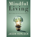 Mindful Living: How to Take Life One Step at a Time - Paperback