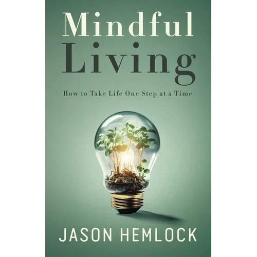 Mindful Living: How to Take Life One Step at a Time - Paperback